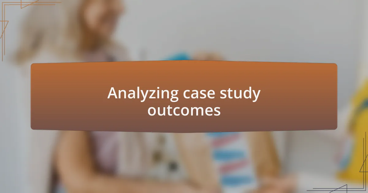 Analyzing case study outcomes