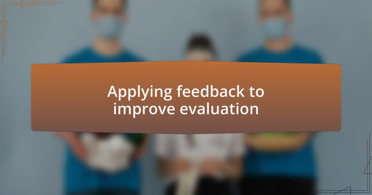 Applying feedback to improve evaluation