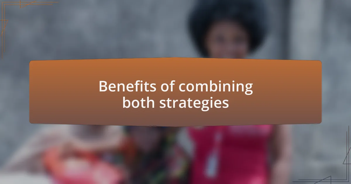 Benefits of combining both strategies