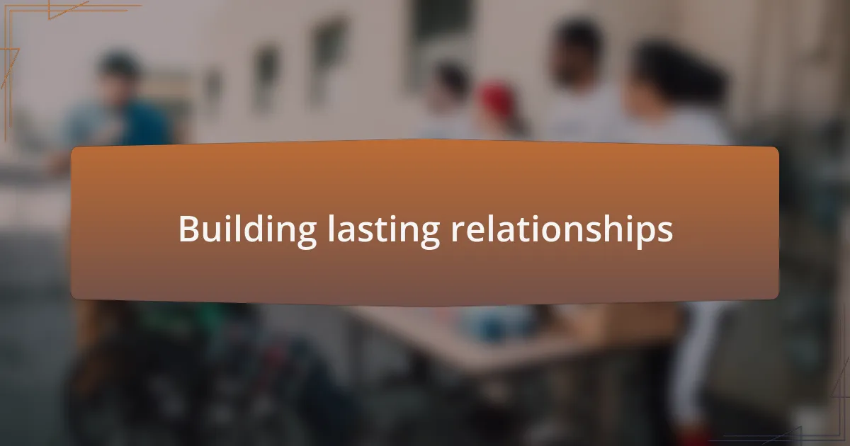 Building lasting relationships