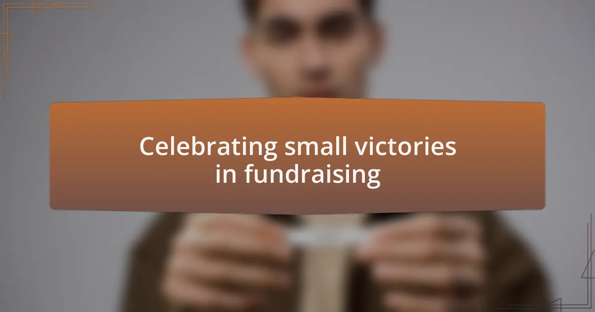 Celebrating small victories in fundraising