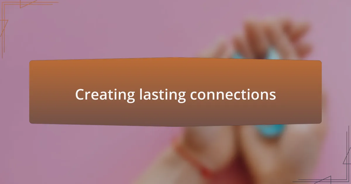 Creating lasting connections