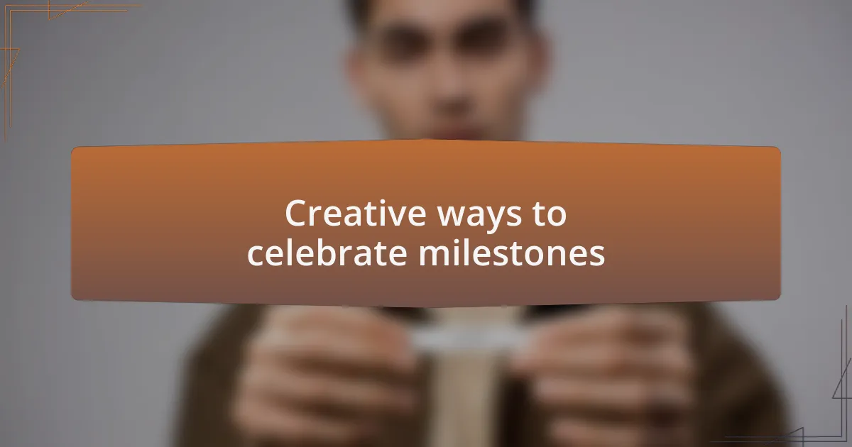 Creative ways to celebrate milestones