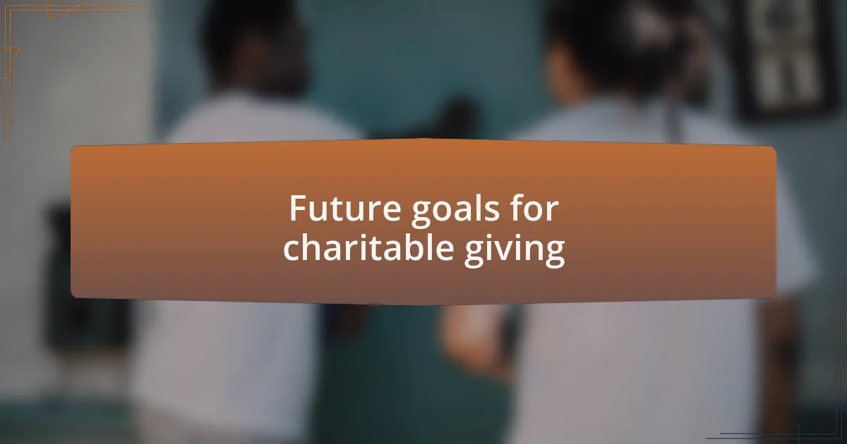 Future goals for charitable giving