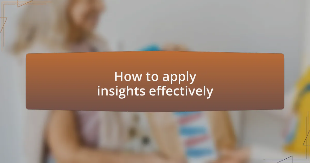 How to apply insights effectively