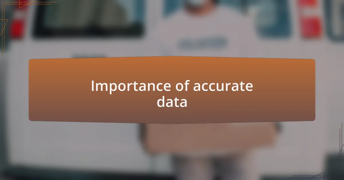 Importance of accurate data