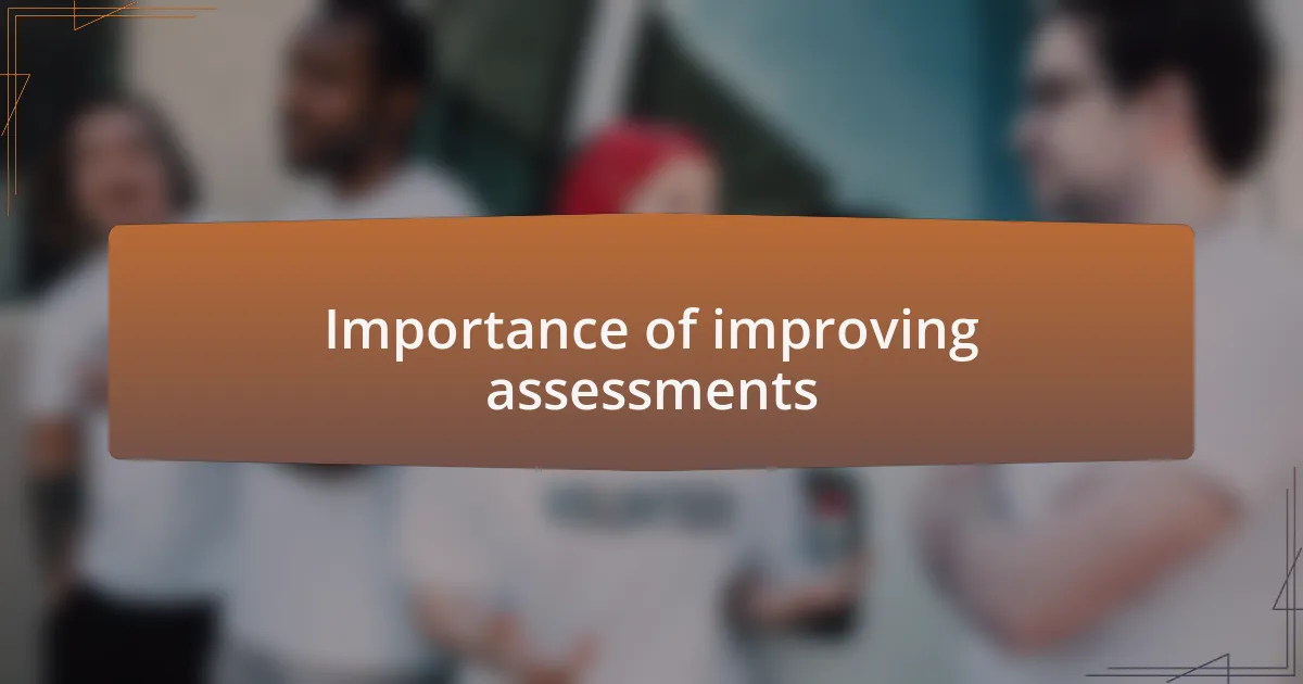 Importance of improving assessments