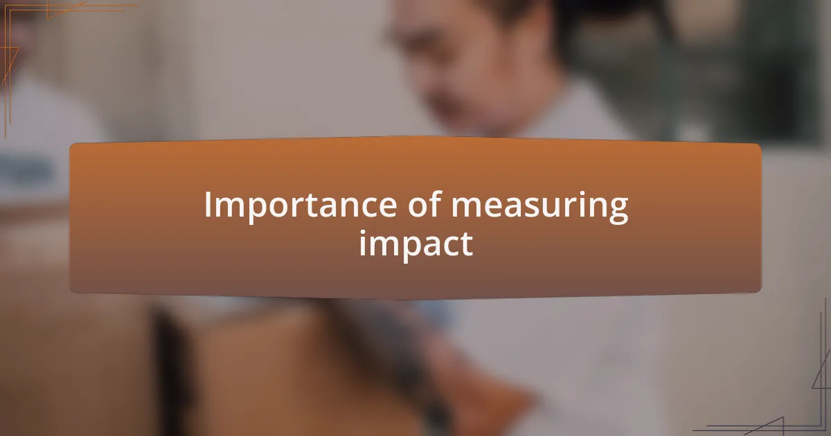 Importance of measuring impact