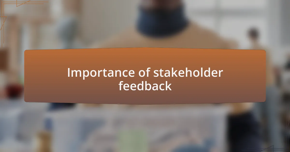 Importance of stakeholder feedback