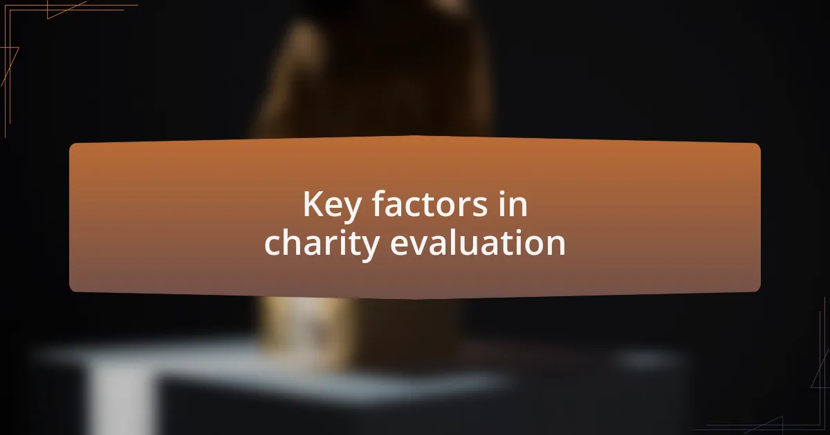 Key factors in charity evaluation