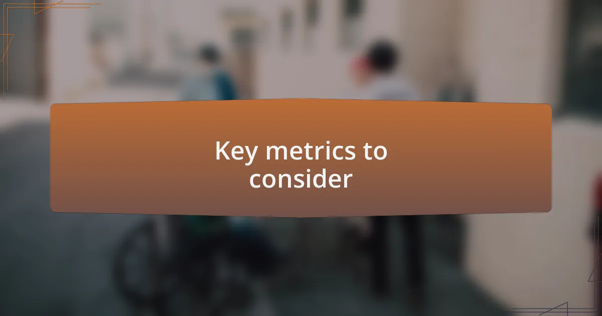 Key metrics to consider