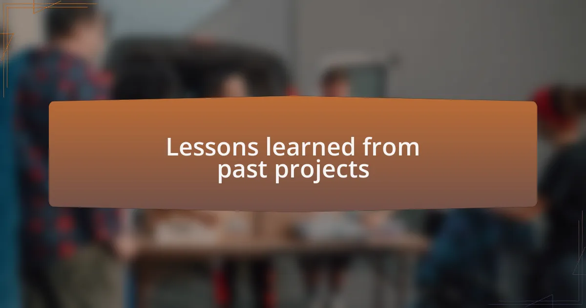 Lessons learned from past projects