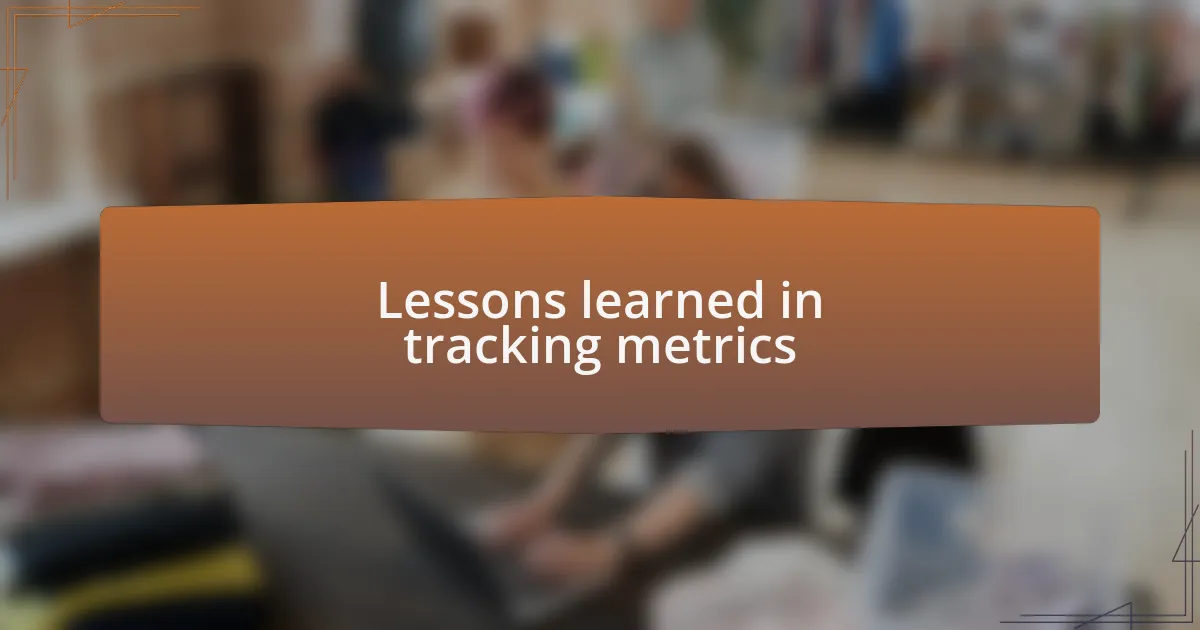 Lessons learned in tracking metrics