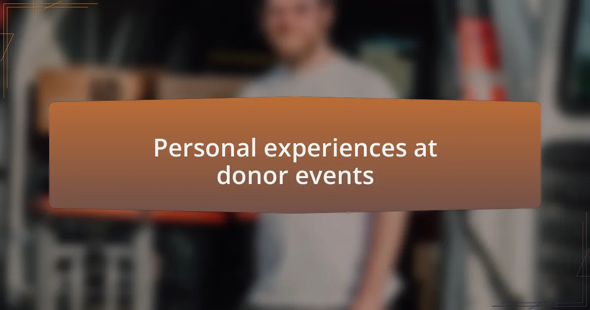 Personal experiences at donor events