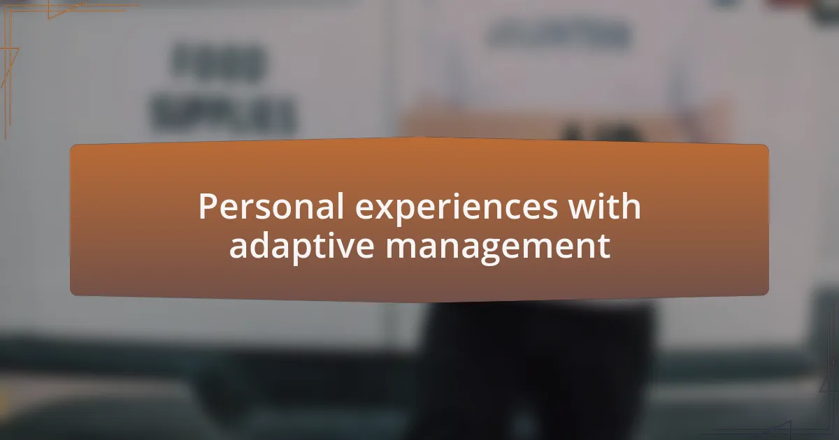 Personal experiences with adaptive management
