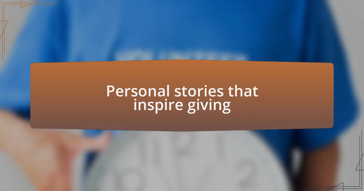 Personal stories that inspire giving