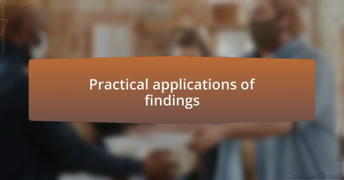 Practical applications of findings