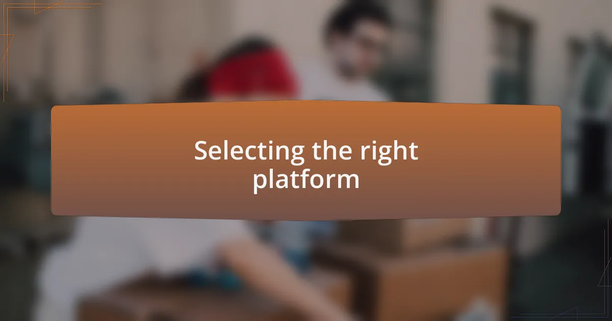 Selecting the right platform
