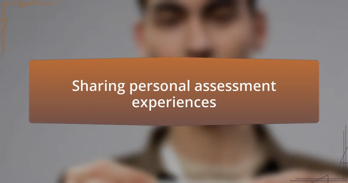 Sharing personal assessment experiences