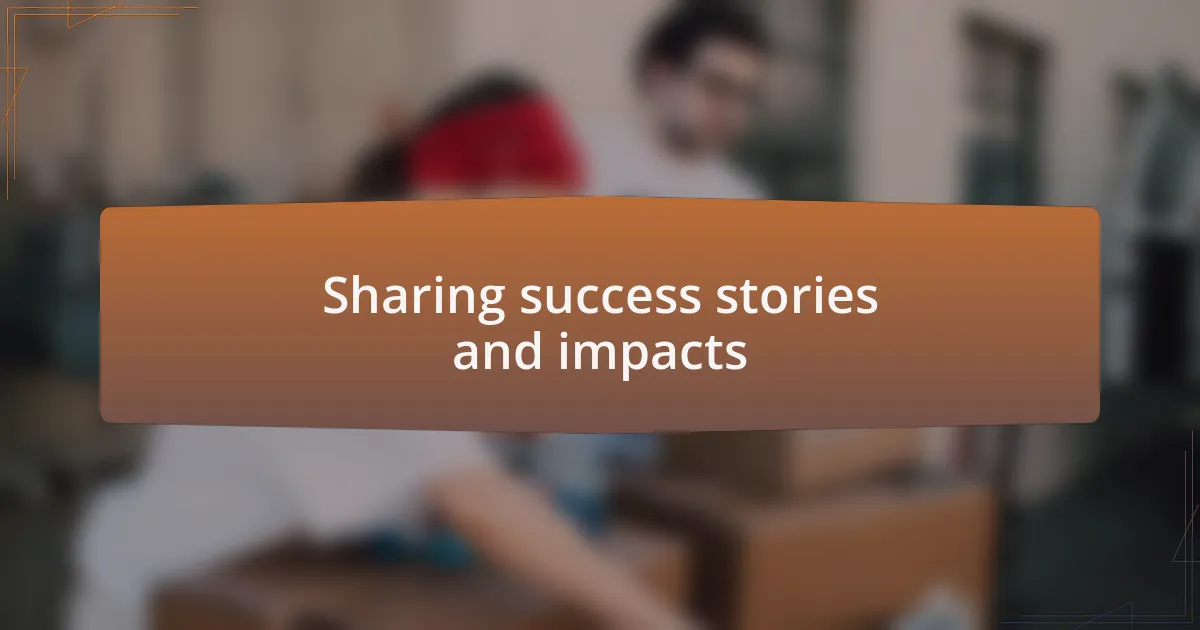 Sharing success stories and impacts
