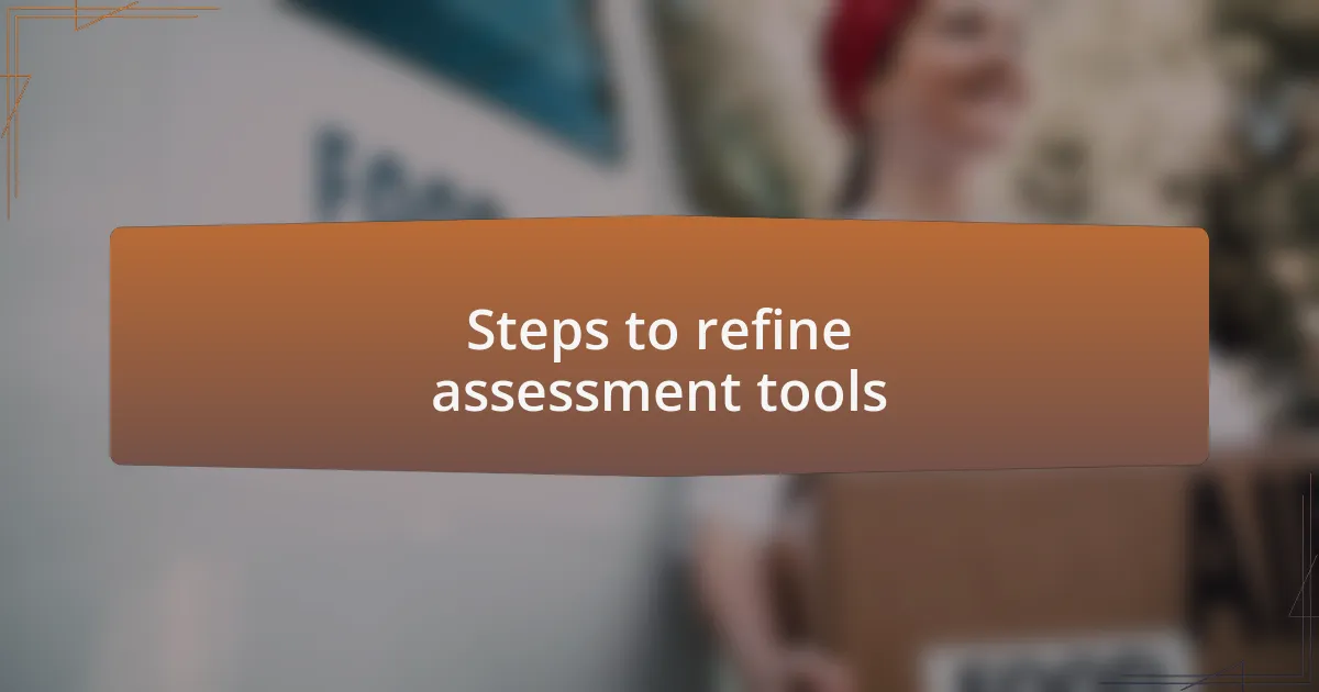 Steps to refine assessment tools