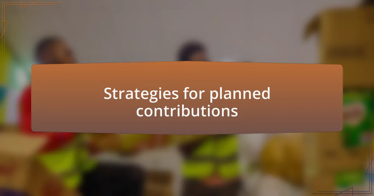 Strategies for planned contributions