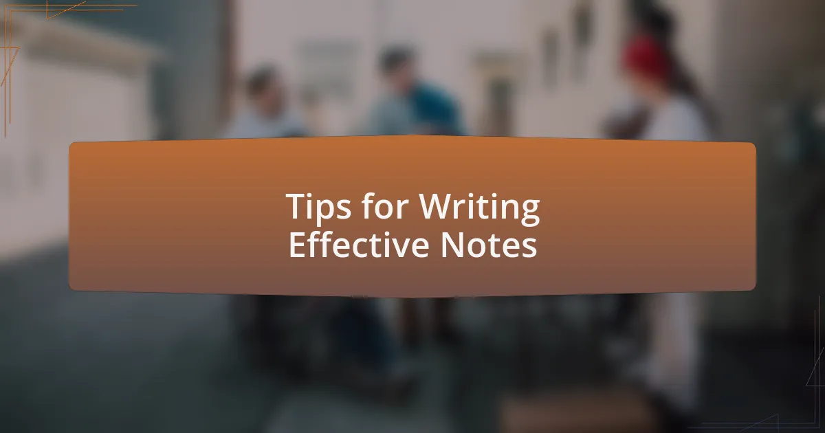 Tips for Writing Effective Notes