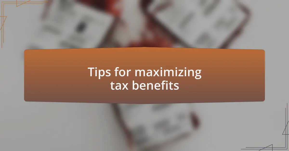 Tips for maximizing tax benefits