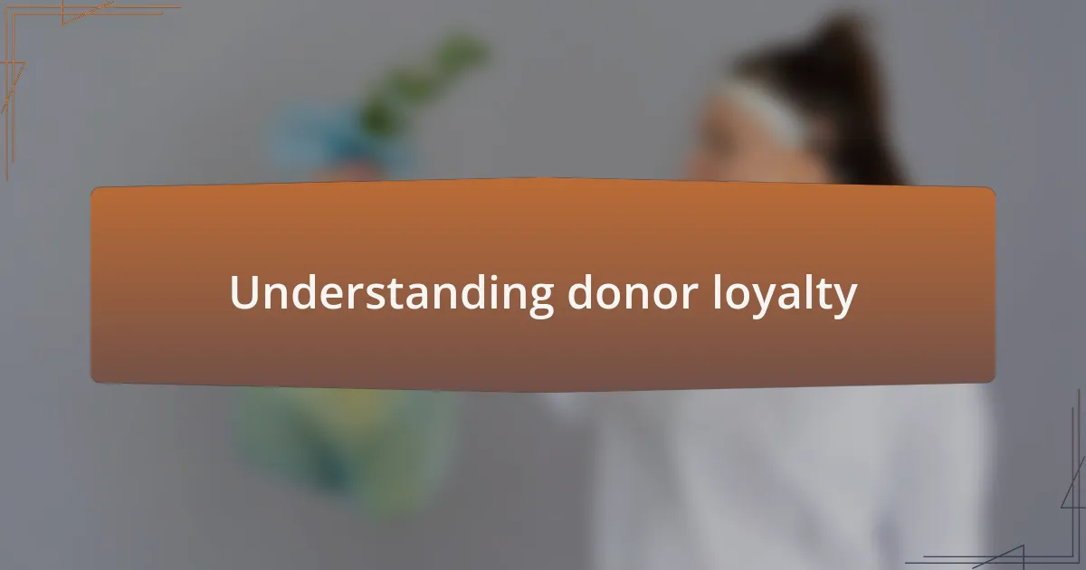 Understanding donor loyalty
