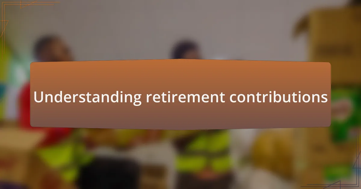 Understanding retirement contributions