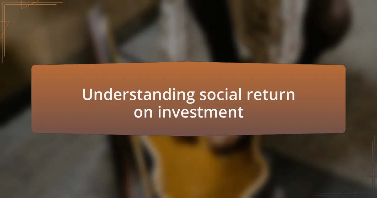 Understanding social return on investment