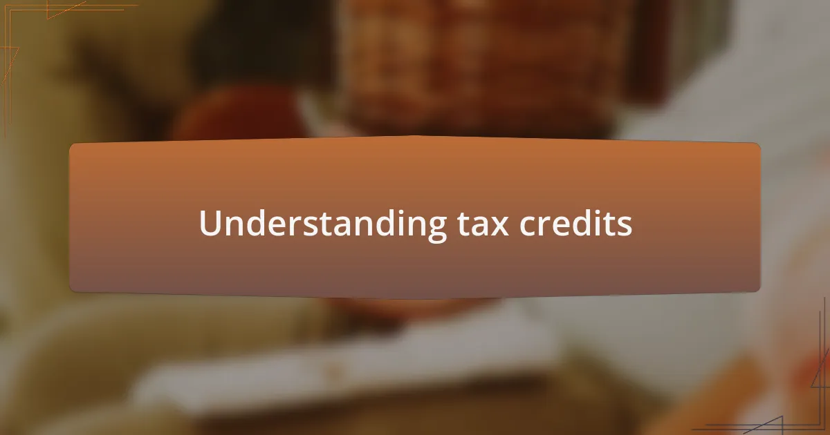 Understanding tax credits