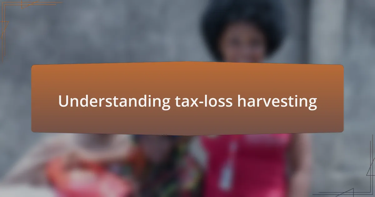 Understanding tax-loss harvesting